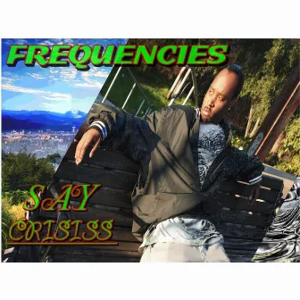 Frequencies by Say Crisiss