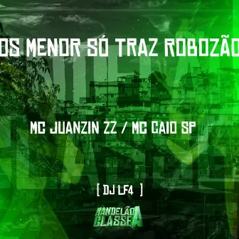 Os Menor Só Traz Robozão by Mc Juanzin zz