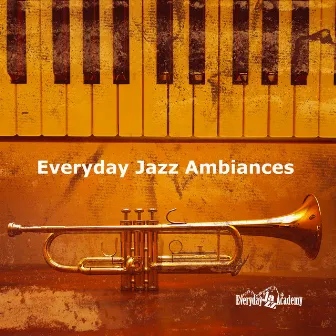 Everyday Jazz Ambiances by Everyday Jazz Academy