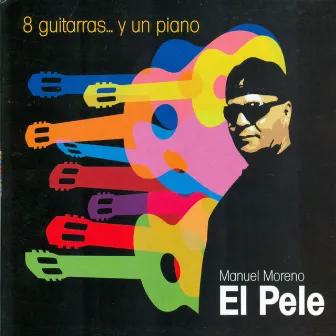 8 Guitarras... y un Piano by El Pele