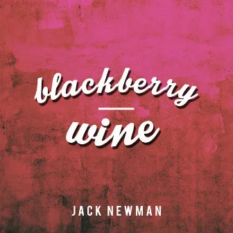 Blackberry Wine by Jack Newman