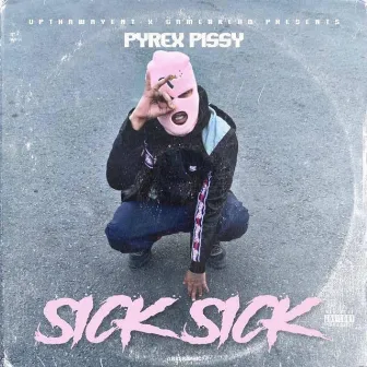 Sick Sick by Pyrex Pissy