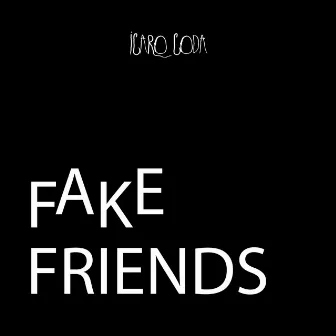 Fake Friends by Icaro Codda