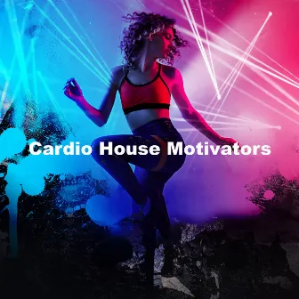 Cardio House Motivators by Cardio Workouts