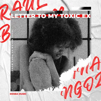 Letter to My Toxic Ex by Raul Bryan