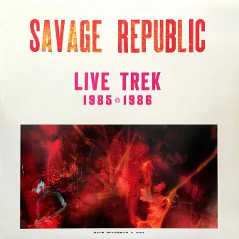 Live Trek 1985-1986 by Savage Republic