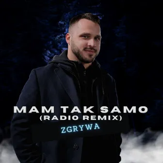 Mam Tak Samo (Radio Remix) by ZGRYWA