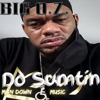 Do Sumtin by Big O.z.