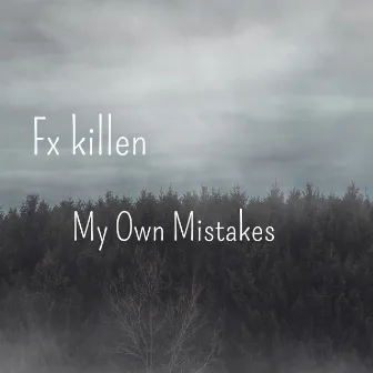 My Own Mistakes by Fx killen