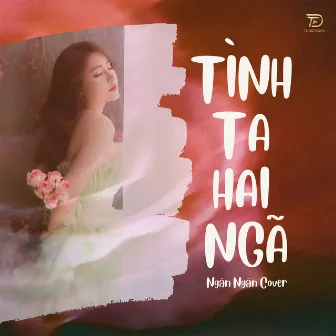 Tình Ta Hai Ngã (Ngân Ngân Cover) by Ngân Ngân