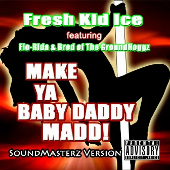 Make Ya Baby Daddy Madd (SoundMasterz Version) by Fresh Kid Ice