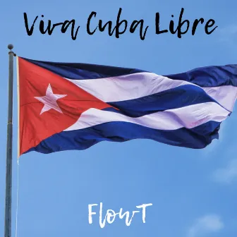 Viva Cuba Libre by FlowT