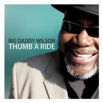 Thumb a Ride by Big Daddy Wilson