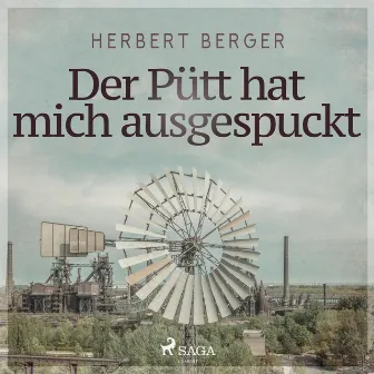 Der Pütt hat mich ausgespuckt (Ungekürzt) by Herbert Berger