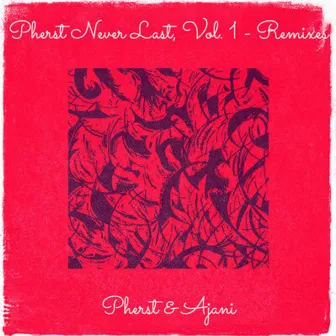 Pherst Never Last, Vol. 1 (Remixes) by Ajani