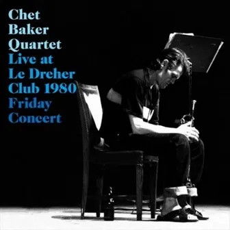 Live at Le Dreher Club 1980 (Friday Concert) by Chet Baker Quartet