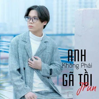 Anh Không Phải Gã Tồi by JPun