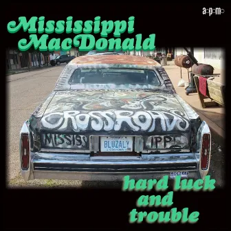 Hard Luck And Trouble by Mississippi MacDonald