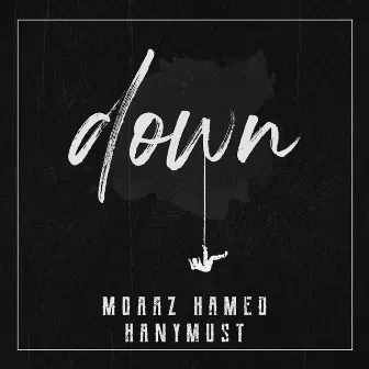 Down by Moaaz Hamed