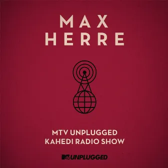 MTV Unplugged Kahedi Radio Show (Deluxe Version) by Max Herre