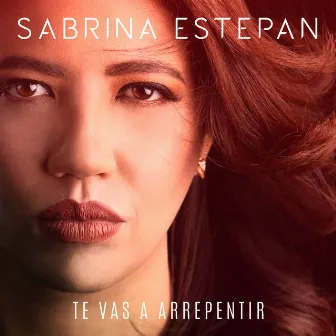 Te Vas a Arrepentir by Sabrina Estepan