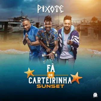 Fã de Carteirinha Sunset, Ep. 02 (Ao Vivo) by Pixote