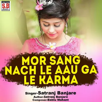 Mor Sang Nach Le Aau Ga Le Karma by 