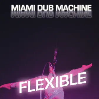 Flexible by Miami Dub Machine