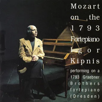 Mozart on the 1793 Fortepiano - Igor Kipnis by Igor Kipnis