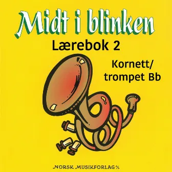 Midt I Blinken – Kornett/Trompet Bb – Lærebok 2 by Stein Ivar Mortensen