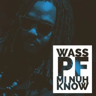 Mi Nuh Know by Wass PF