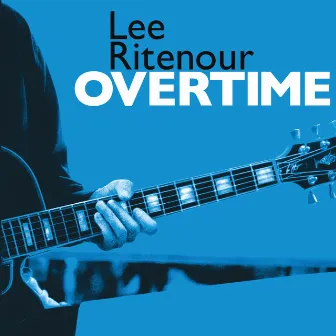 Overtime by Lee Ritenour