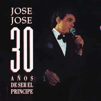 José José 30 Años de Ser el Príncipe by José José