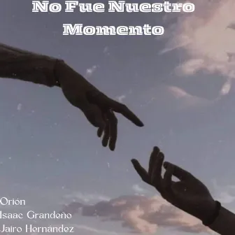 No Fue Nuestro Momento by Isaac Grandeño