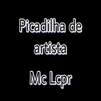 Picadilha de Artista by LUCIANO MC