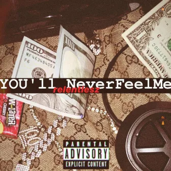 You'll Neverfeelme by Relentlesz