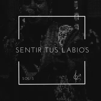 Sentir tus labios by SOLIS