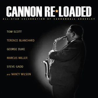 Cannon Re-Loaded: An All-Star Celebration Of Cannonball Adderley by Tom Scott