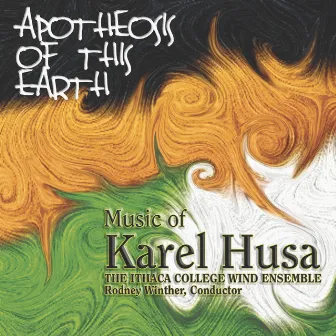 The Music of Karel Husa: Apotheosis of this Earth by Ithaca College Wind Ensemble