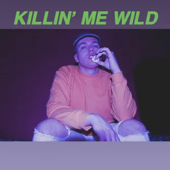 Killin' Me Wild by Liam K