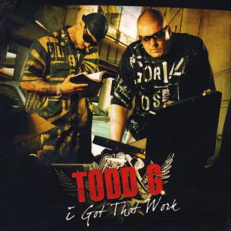 I Got That Work by Todd G