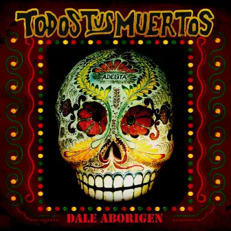 Dale Aborigen by Todos Tus Muertos