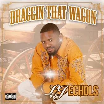 Draggin' That Wagon by LJ Echols