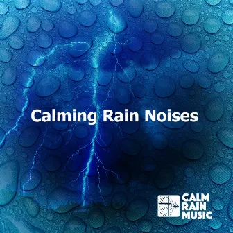 Calming Rain Noises by Calm Rain Music