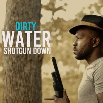 Shotgun Down by Dirty Water