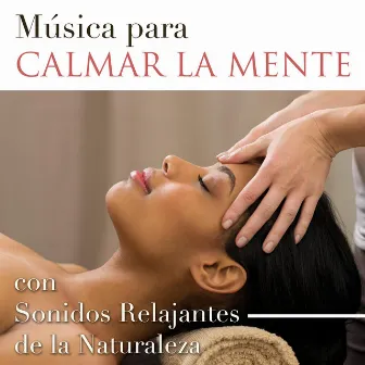 Música para Calmar la Mente - Sonidos Relajantes de la Naturaleza y Música de Piano para Vencer la Ansiedad, el Estrés y la Ira by Piano Music Aria