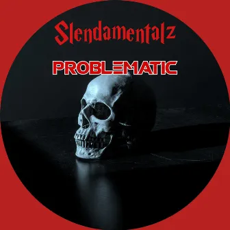 Problematic by Slendamentalz