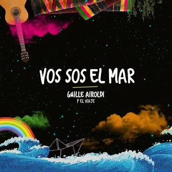 Vos Sos el Mar by Guille Airoldi y el viaje