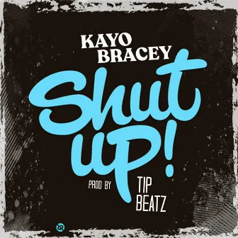 Shut Up by Kayo Bracey