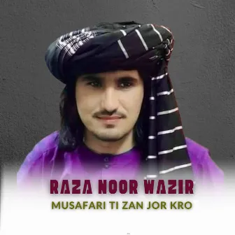 Musafari Ti Zan Jor Kro by Raza Noor Wazir